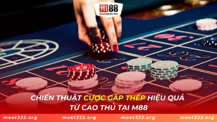 Chiến Thuật Cược Gấp Thếp Hiệu Quả Từ Cao Thủ Tại M88 1 Chiến Thuật Cược Gấp Thếp Hiệu Quả Từ Cao Thủ Tại M88