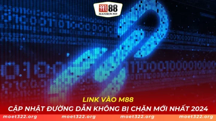 Link Vào M88 Không Bị Chặn Mới Nhất 2025 1 Link Vào M88 - Cập Nhật Đường Dẫn Không Bị Chặn Mới Nhất 2024