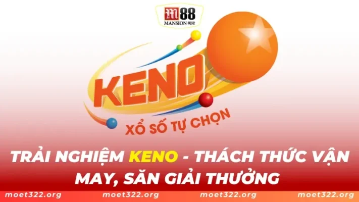 Keno M88 - Thách Thức Vận May, Săn Giải Thưởng 1 Keno M88 - Thách Thức Vận May, Săn Giải Thưởng