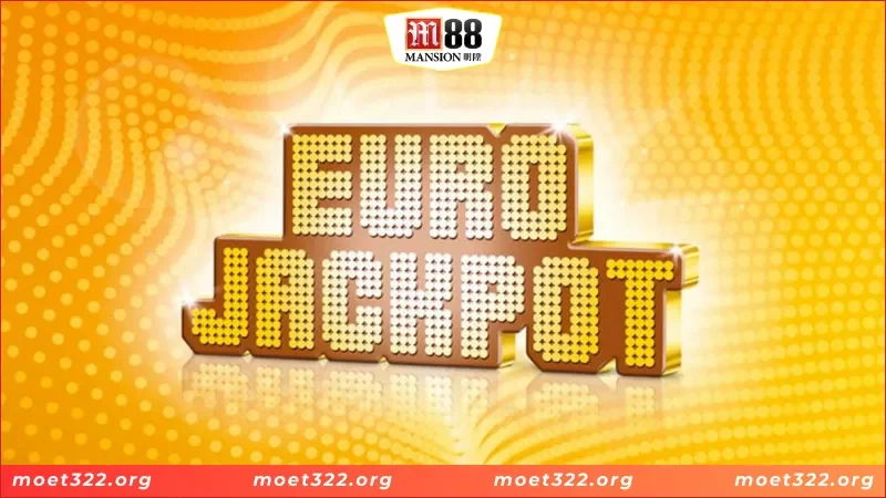 EUROJACKPOT M88 - Hiện Thực Hóa Giấc Mơ Đổi Đời Của Bạn 3 Những ưu điểm nổi bật của EUROJACKPOT