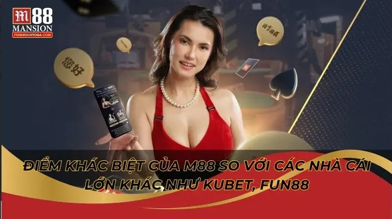 Điểm khác biệt của M88 so với các nhà cái lớn khác như Kubet, Fun88 3 Điểm khác biệt của M88 so với các nhà cái lớn khác như Kubet, Fun88